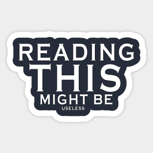 Reading this might be useless Sticker